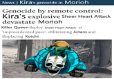 News | Kira's genocide in Morioh Genocide by remote control: Kira's explosive Sheer Heart Attack devastate Morioh Killer Queen deploy Sheer Heart Attack at 'unprecedented pace', obliterating Jotaro and displacing Koichi 202