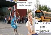 OPE Hey! I came as Chappell Roan like you asked HAPPEL SCHOOL BUS ORLIVE PUBLIC SCHOOLS- OMFG I said we need "chaperones"