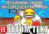 ME RUNNING TO HIDE -- MY C-- SOCK FROM MOM BOTTOM TEXT