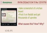 : Anonymous Anon feels better Anonymous 13JPG 12/3/18 THU 22 15 16 Nhiệ-24260 >buy chemicals for a peaceful suicide they all arrive >have everything ready suddenly feel happy not even sure I want to kill my anymore >me fake smile I put on turns into a real one tart enjoying life and theaong people nice What the f--- is happening? 4.1k 104 178 09/06/25(Sat) 13:34:15 No.12510750 >take screenshot of a 4chan board >Post it on Reddit and get thousands of upvotes What causes this? How? Why? 62 KB JPG