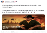 On September 6, 2025, Donald Trump shared an AI-generated meme on Truth Social inspired by the film _Apocalypse Now_, complete with helicopters, fiery explosions, and himself dressed as a wartime officer. The image was captioned: "I love the smell of deportations in the morning. Chicago about to find out why it’s called the Department of WAR." The post gathered over 10,000 ReTruths and over 30,000 likes in a day.