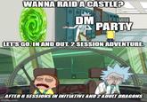 WANNA RAID A CASTLE? DM PARTY LET'S GO. IN AND OUT. 2 SESSION ADVENTURE AFTER 6 SESSIONS IN INITIATIVE AND 2 ADULT DRAGONS imgflip.com