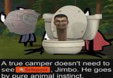 LOIN HO A true camper doesn't need to see Silkpost, Jimbo. He goes by pure animal instinct.