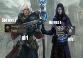 She was a Strength 99 Faith 99 girl He was a 99 Intelligence guy