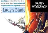Lady Malys is as deadly with her wit as she is with her slender blades, fighting with a barbed longsword known as the Lady's Blade and a fan of ca us Lady's Blade lAdYys bLaDe GAMES WORKSHOP™