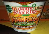 NISSIN CUPS LIMITED 1.03 LB (468) EDITION DIRECTIONS HE CUPA NEODLES PUMPKIN With Other Natural Flavors RAMEN NOODLES IN SAUCE SPICE FLAVOR N PUM SPICE RAMEN NOO
