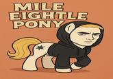 MILE EIGHTLE PONY