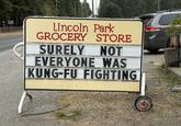 Lincoln Park GROCERY STORE SURELY NOT EVERYONE WAS KUNG-FU FIGHTING
