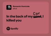 Romantic Homicide d4vd Car In the back of my mind, I killed you Spotify