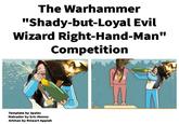 The Warhammer "Shady-but-Loyal Evil Wizard Right-Hand-Man" Competition Template by 3palec Malcador by Eric Alonso Arkhan by Rineart Appiah
