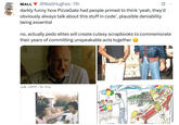 NIALL ▼ @NiallHughes. 11h darkly funny how PizzaGate had people primed to think 'yeah, they'd obviously always talk about this stuff in code', plausible deniability being essential no, actually p--- elites will create cutesy scrapbooks to commemorate their years of committing unspeakable acts together into water, he pin