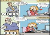 KNOW THE WORK RULES I use Divine Smite to add extra damage to my attacks APPROPRIATE AWWW.YOU'RE SWEET. PALADIN I coat my blade in poison to add extra damage to my attacks INAPPROPRIATE HELLO, HUMAN RESOURCES?! ROGUE imgflip.com
