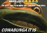 WAXER: *DIES* OBE THE 501ST AND 212TH WHEN THEY CONFRONT PONG KRELL: COWABUNGA IT IS imgflip.com
