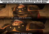 Commissar prepares his troops for battle with the forces of Slaanesh. circa M40 If you get a boner, - - we're killin' you.