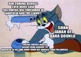 HIM COMING ACROSS EVEN MORE SHIA FOLLOWERS VIA TURCOMAN IN ANATOLIA AND THE LEAVNT SHAH JAHAN OF QARA QOUNLU EXILING SHEIKH JUNYED SAFAVI FROM ARDEBIL TO ANATOLIA TO GET HIM AWAY FROM HIS RADICAL SHIA FOLLOWERS. imgflip.com
