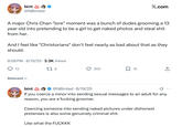 bint ≫ @NBinted X.com A major Chris Chan "lore" moment was a bunch of dudes grooming a 13 year old into pretending to be a girl to get naked photos and steal s--- from her. And I feel like "Christorians" don't feel nearly as bad about that as they should. 8:58 PM 8/19/25 3.3K Views 13 Relevant ✓ GO bint 176 @NBinted 8/19/25 . 255 ☐ 15 ↑ If you coerce a minor into sending sexual messages to an adult for any reason, you are a f------ groomer. Coercing someone into sending naked pictures under dishonest pretenses is also some genuinely criminal s---. Like what the FUCKKK