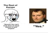 The Rest of Europe "Nooo!!!! You can't treat Jews as equal citizens in your empire!" "Yes."