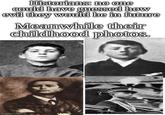 Historians: no one could have guessed how evil they would be in future Meanwhile their childhood photos. imgflip.com rut