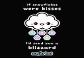 if snowflakes were kisses I'd send you a blizzard sugarhai