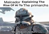 Malcador Explaining The Rise Of Al To The primarchs "We called 'em clankers."