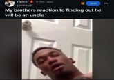 r/pics [deleted] 9 mo. ago = Join My brothers reaction to finding out he will be an uncle!