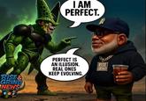 I AM PERFECT. PERFECT IS AN ILLUSION. REAL ONES RISE & GRIND NEWS KEEP EVOLVING. 232 RISE GRIND