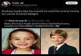 indie @INDIEWASHERE Follow Andrew looks like he would've sold his entire family for some Turkish delight Film Crave @_filmcrave. 2d Baby Florence Pugh and Andrew Garfield photos shared on 'CELEBRITY SUBSTITUTE'. NO