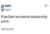 On September 8th, 2022, @jschlatt tweeted, "RIP Queen Elizabeth. I want to reiterate that I had absolutely nothing to do with this," gathering over 400,000 likes in three years.