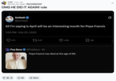 Edited tweets showing streamer Jschlatt "predicting" Pope Francis's passing began making the rounds on Reddit in April 2025, as seen in this post to the subreddit /r/196 by /u/M0rtrek_the_ranger that gathered over 9,000 upvotes in five months.