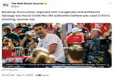 A "tweet":https://knowyourmeme.com/memes/sites/twitter-x from the Wall Street Journal reporting that authorities said the rifle believed to be used in Charlie Kirk's shooting at transgender and antifascist ideology.