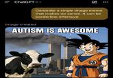 - ChatGPT 5> Image created се Generate a single image meme that makes no sense. It can be borderline offensive AUTISM IS AWESOME 悟