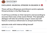 House the Dragons @housethedragons EXCLUSIVE: MUSICIAL EPISODE IN SEASON 3! * There will be a Rhaenyra and Alicent centric episode filmed entirely in the Red Keep set. It will focus entirely on their dynamic and according to sources there was a kiss scene filmed. The episode's dialogue will also be entirely sung in verse and will feature numerous references to Jonquil and Florian episode ends with helena killing herself 12:00 PM Jun 1, 2021 12.6K Retweets 56.3K Quote Tweets 6.3K Likes