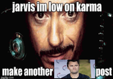 jarvis im low on karma make another imgflip.com post