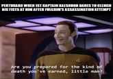 PERTURABO WHEN 1ST CAPTAIN KAESORON DARES TO CLENCH HIS FISTS AT HIM AFTER FULGRIM'S ASSASSINATION ATTEMPT Are you prepared for the kind of death you've earned, little man?