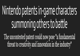 Nintendo patents in-game characters summoning others to battle The uncontested patent could now pose "a fundamental threat to creativity and innovation in the industry"