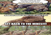 you can invade our land and take our pride but you will never take away our cunning and long-lasting energy. MAMMALIAN CUNNING AND LONG LASTING ENERGY IS OVER GET BACK TO THE MINES!!!! imgflip.com