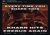 Do it r/fuckerebus u/Agile-Presence320 • 7mo EVERY TIME YOU SHARE THIS KHARN HITS EREBUS AGAIN 3,351 в 31 311