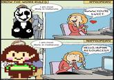 KNOW THE WORK RULES imgflip.com FT APPROPRIATE I am most likely in Deltarune AWWW.YOU'RE SWEET. I am most likely in Deltarune INAPPROPRIATE HELLO, HUMAN RESOURCES?!