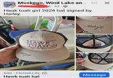 Muskego, Wind Lake an... Muskeg, Wi ☑ by a • ni 4d A • Hauk tuah girl 2024 hat signed by Hailey. Spit On -Haliz HAWK TUAH 24 Spit On That Thang WAH -Haly $40 FRANKLIN, WI Hawk tuah hat Message