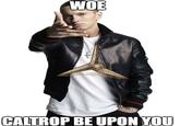 WOE CALTROP BE UPON YOU