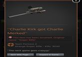 Yo "Charlie Kirk got Charlie Merked" This item has been renamed. Original name: "Sniper Rifle" Team Fortress 2 Strange Sniper Rifle - Kills: 3040 "The neck game goes crazyyy" Item Wiki Page... Inspect in Game... X X