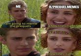 ME R/PREQUELMEMES I am going to meme the prequels a few lines, right? a few lines, right?