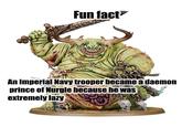 Fun fact ني An Imperial Navy trooper became a daemon prince of Nurgle because he was extremely lazy