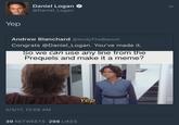 Daniel Logan > @Daniel_Logan Yep Andrew Blanchard @AndyTheBlanch Congrats @Daniel_Logan. You've made it. So we can use any line from the Prequels and make it a meme? 5/3/17, 12:09 AM Yep 39 RETWEETS 298 LIKES