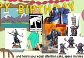 PY BIRTHDAY WARHAMMER BICARTUS and here's your equal attention cake, space marines
