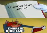 [Charlie Kirk quote] imgflip.co CHARLIE KIRK FANS