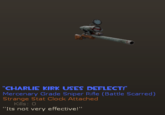 "CHARLIE KIRK USES DEFLECT!" Mercenary Grade Sniper Rifle (Battle Scarred) Strange Stat Clock Attached Kills: 0 "Its not very effective!"