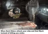 When Dark Eldars attack your ship and that Wych instead of killing you winks