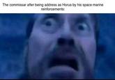 The commissar after being address as Horus by his space marine reinforcements: