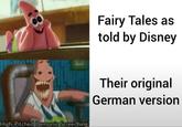 Fairy Tales as told by Disney High-Pitched Demonic Screeching] Their original German version